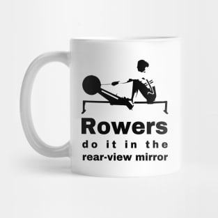 Rowers Do It in the Rear-View Mirror - Unique Sports Design Mug